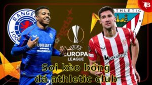 Soi kèo bóng đá Athletic Club vs Rangers - 02:00 ngày 18/04 - Europa League