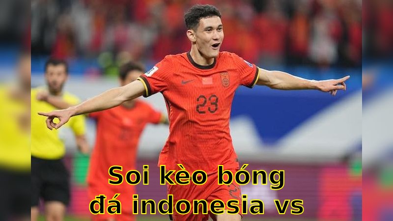 Soi kèo bóng đá Indonesia vs Trung Quốc - 07:00 ngày 05/06/2025 - Vòng loại World Cup