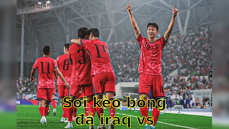 Soi kèo bóng đá Iraq vs Hàn Quốc - 07:00 ngày 05/06/2025 - Vòng loại World Cup