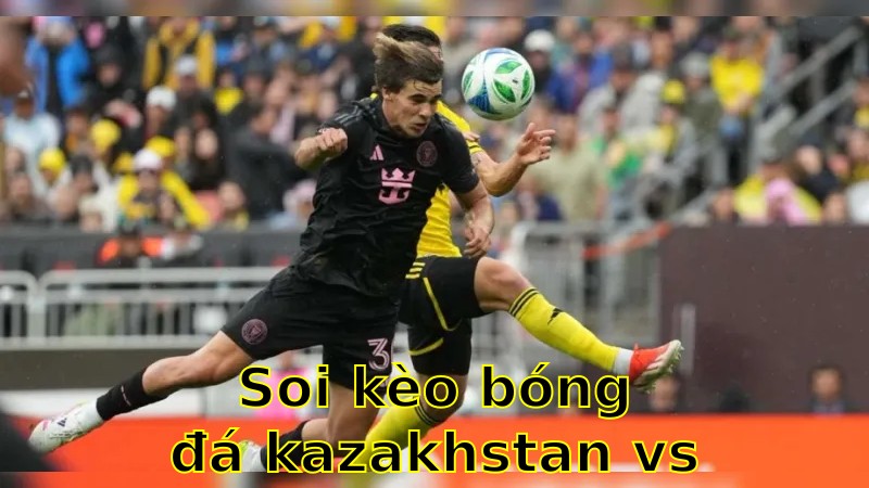 Soi kèo bóng đá Kazakhstan vs Bắc Macedonia - 21:00 ngày 09/06/2025 - Vòng loại World Cup