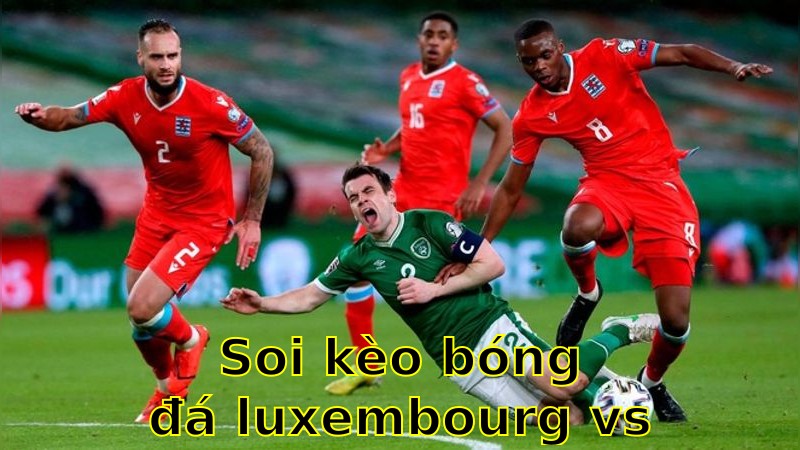 Soi kèo bóng đá Luxembourg vs Slovenia - 01:15 ngày 07/06 - Giao Hữu