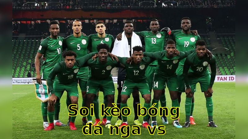 Soi kèo bóng đá Nga vs Nigeria - 07:00 ngày 06/06 - Giao Hữu
