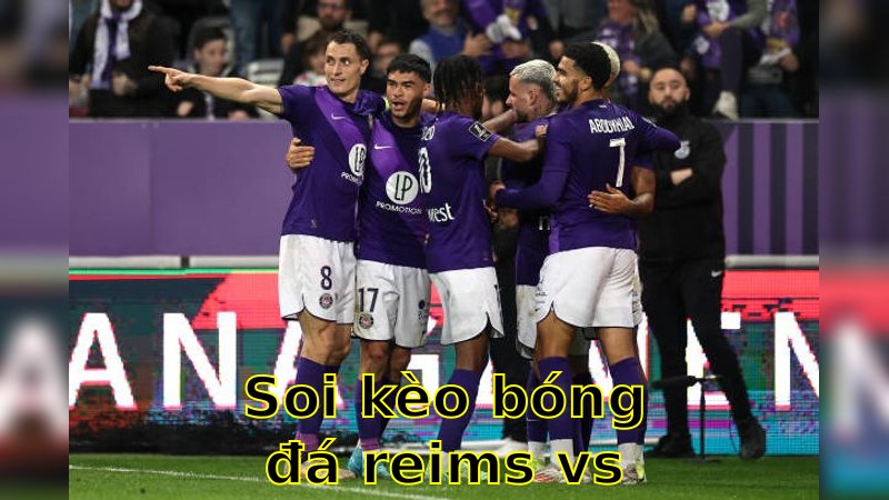 Soi kèo bóng đá Reims vs Toulouse - 22:15 ngày 20/04 - Ligue 1