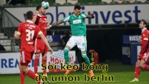 Soi kèo bóng đá Union Berlin vs Werder Bremen - 20:30 ngày 03/05 - Bundesliga