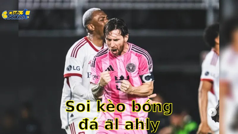 Soi kèo bóng đá Al Ahly vs Inter Miami – 07:00, 15/6 – FIFA Club World Cup