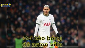 Soi kèo bóng đá Aston Villa vs Tottenham Hotspur - 01:30, ngày 17/05 - Ngoại Hạng Anh – Vòng 37