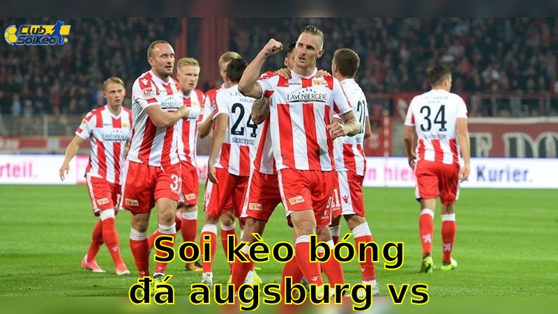 Soi kèo bóng đá Augsburg vs Union Berlin - 20:30, ngày 17/05 - Bundesliga – Vòng 34