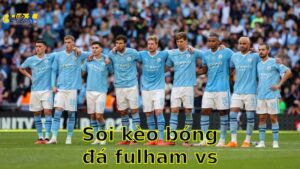 Soi kèo bóng đá Fulham vs Manchester City - 22:00, ngày 25/05 - Ngoại Hạng Anh – Vòng 38