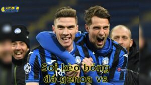 Soi kèo bóng đá Genoa vs Atalanta - 20:00, ngày 18/05 - Serie A – Vòng 37