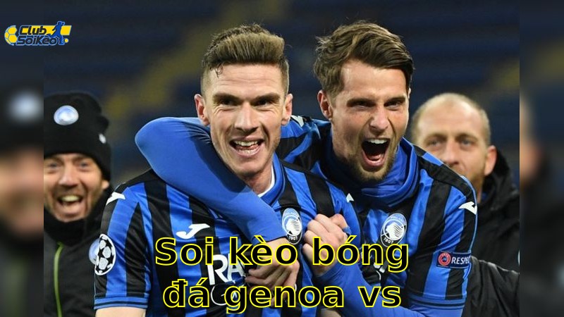 Soi kèo bóng đá Genoa vs Atalanta - 20:00, ngày 18/05 - Serie A – Vòng 37