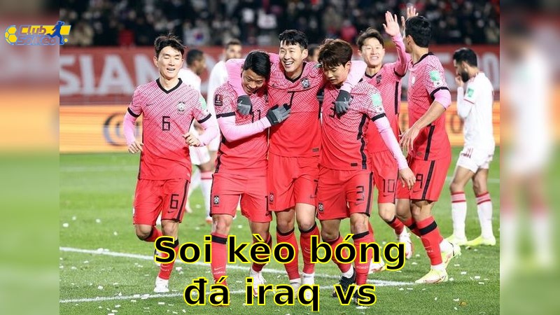 Soi kèo bóng đá Iraq vs Hàn Quốc - 01:15, ngày 06/06 - mùa giải Vòng loại World Cup châu Á (3rd Round)