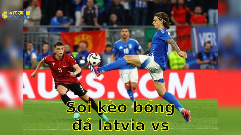 Soi kèo bóng đá Latvia vs Albania - 01:45 ngày 11/06/2025 - Vòng loại World Cup