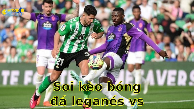 Soi kèo bóng đá Leganés vs Real Valladolid - 07:00, ngày 25/05 - La Liga – Vòng 38