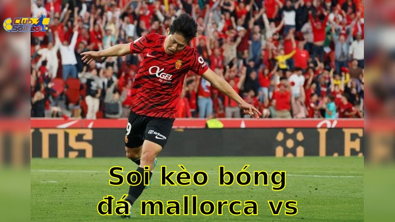 Soi kèo bóng đá Mallorca vs Getafe - 00:00, ngày 19/05 - La Liga – Vòng 37