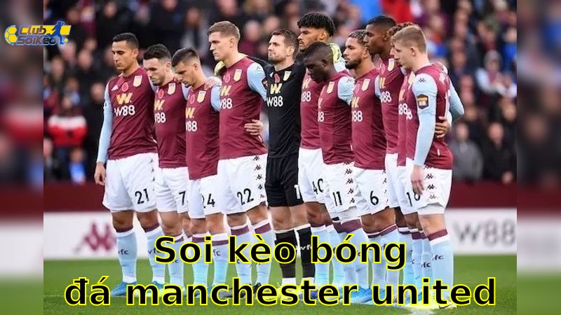 Soi kèo bóng đá Manchester United vs Aston Villa - 22:00, ngày 25/05 - Ngoại Hạng Anh – Vòng 38