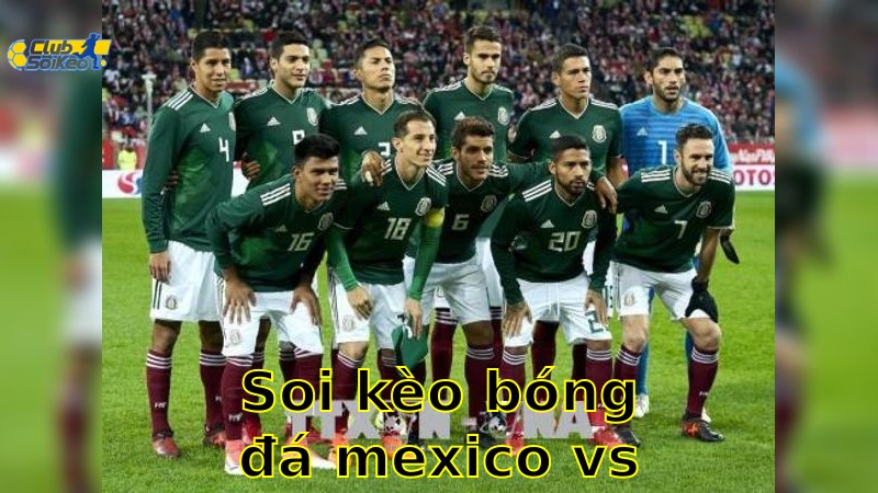 Soi kèo bóng đá Mexico vs Thổ Nhĩ Kỳ - 07:30 ngày 11/06 - Giao Hữu