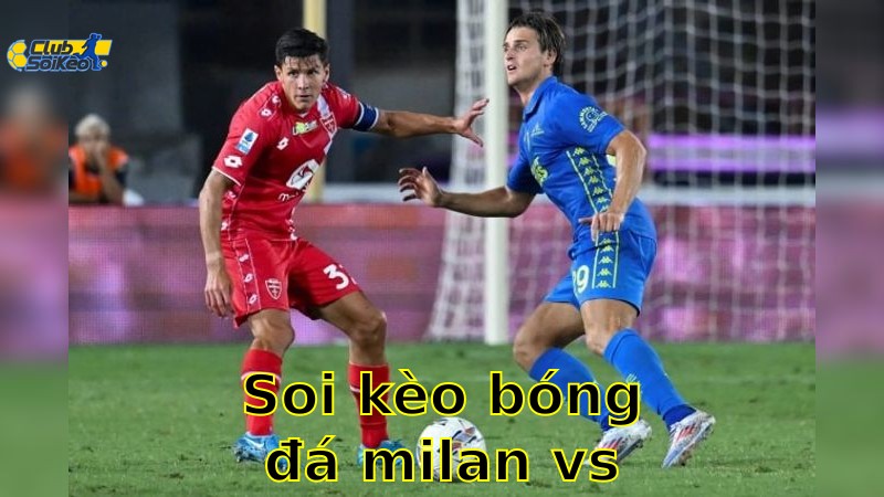 Soi kèo bóng đá Milan vs Monza - 20:00, ngày 25/05 - Serie A – Vòng 38