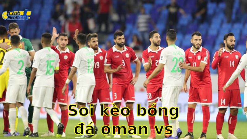 Soi kèo bóng đá Oman vs Lebanon - 07:00, ngày 28/05 - Giao Hữu – Friendlies 3