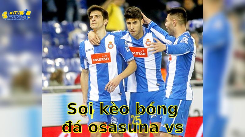Soi kèo bóng đá Osasuna vs Espanyol - 00:00, ngày 19/05 - La Liga – Vòng 37