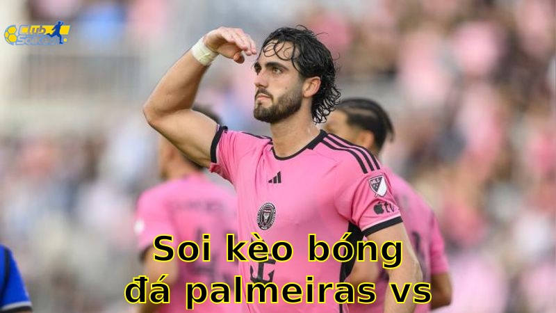 Soi kèo bóng đá Palmeiras vs Inter Miami – 23:00, ngày 19/6 – FIFA Club World Cup