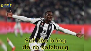 Soi kèo bóng đá RB Salzburg vs Juventus – 08:00, ngày 19/6 – FIFA Club World Cup