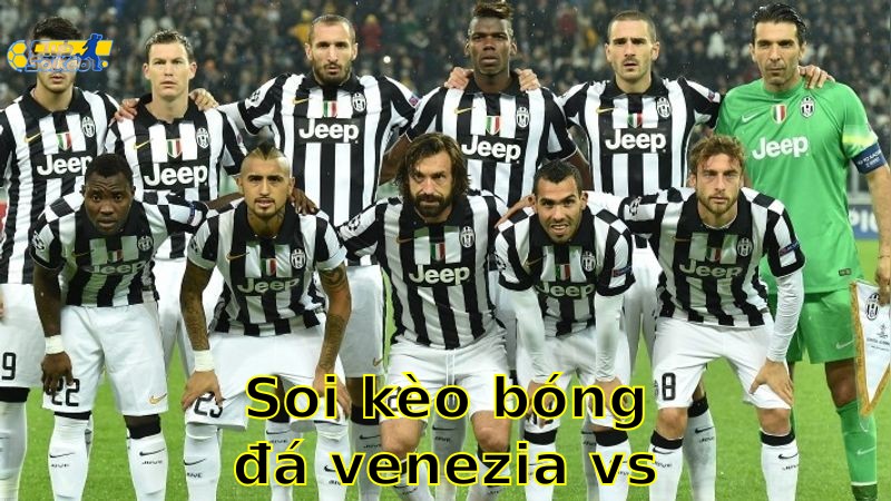 Soi kèo bóng đá Venezia vs Juventus - 20:00, ngày 25/05 - Serie A – Vòng 38